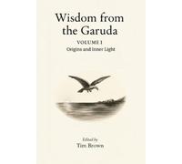 Tim Brown Wisdom from the Garuda: Volume 1: Origins and Inner Light (Tascabile)