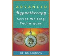 Tim Brunson Advanced Hypnotherapy Script Writing Techniques (Tascabile)