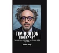 TIM BURTON BIOGRAPHY: From Burbank Dreams to Hollywood Legend