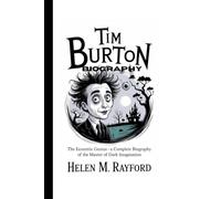 TIM BURTON BIOGRAPHY: The Eccentric Genius - A Complete Biography of the Master of Dark Imagination