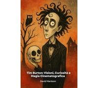 Tim Burton: Visioni, Curiosità e Magia Cinematografica: Un tributo al genio creativo che ha trasformato il cinema con il suo stile unico
