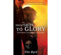 Tim Byrd From Grief To Glory (Tascabile)