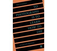 Tim Carpenter To Photograph Is to Learn How to Die (Tascabile)