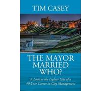 Tim Casey The Mayor Married Who? A Look at the Lighter Side of a 40- (Tascabile)