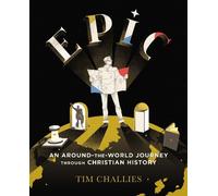 Tim Challies Epic: An Around-the-World Journey through Christian His (Tascabile)