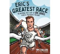 Eric's Greatest Race: The Inspiring True Story of Eric Liddell - Athlete, Missionary, Prisoner