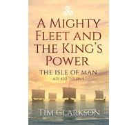 Tim Clarkson A Mighty Fleet and the King’s Power (Tascabile)