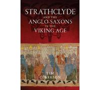Tim Clarkson Strathclyde and the Anglo-Saxons in the Viking Age (Tascabile)