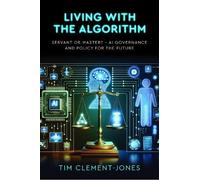 Tim Clement-Jones Living with the Algorithm: Servant or Master? (Tascabile)