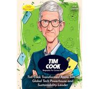 Tim Cook Biography For Curious Kids: Tim Cook Transformed Apple Into a Global Tech Powerhouse and Sustainability Leader