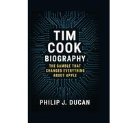 Tim Cook Biography: The Gamble That Changed Everything About Apple