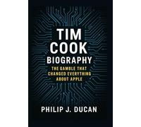 Tim Cook Biography: The Gamble That Changed Everything About Apple