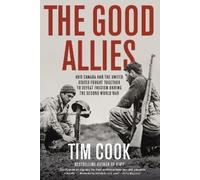 Tim Cook The Good Allies: How Canada and the United States Fought To (Tascabile)