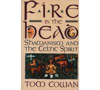 Fire in the Head: Shamanism and the Celtic Spirit