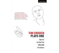 Tim Crouch: Plays One: The Author; England; An Oak Tree; My Arm: 1