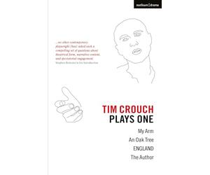 Tim Crouch: Plays One: The Author; England; An Oak Tree; My Arm: 1