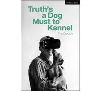 Tim Crouch Truth’s a Dog Must to Kennel (Tascabile) Modern Plays