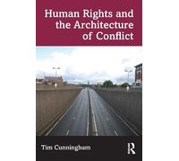 Tim Cunningham Human Rights and the Architecture of Conflict (Tascabile)