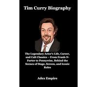 Tim Curry Biography: The Legendary Actor’s Life, Career, and Cult Classics - From Frank-N-Furter to Pennywise, Behind the Scenes of Stage, Screen, and Iconic Roles