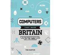 Tim Danton The Computers That Made Britain (Copertina rigida)