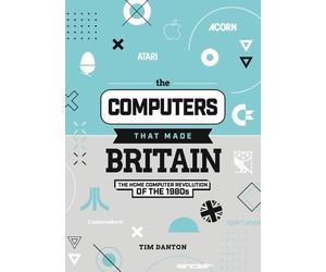 Tim Danton The Computers That Made Britain (Copertina rigida)
