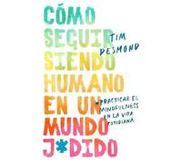 Tim Desmond How to Stay Human in a Fcked-Up World \ (Spanish Editio (Tascabile)