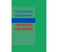 TIM DUNCAN BIOGRAPHY: FIVE RINGS, ONE LEGEND