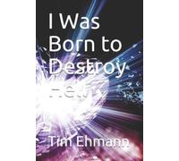 Tim Ehmann I Was Born to Destroy Hell (Tascabile)