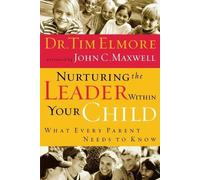 Tim Elmore Nurturing the Leader Within Your Child (Tascabile)