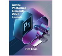 Tim Elvis Adobe Photoshop Elements 2025 Guidebook (Tascabile)