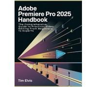 Tim Elvis Adobe Premiere Pro 2025 Handbook (Tascabile)