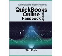 QuickBooks Online 2025 Handbook: A Step-By-Step Guide to Streamlining Your Company's Finances with Simple Payroll, Sales Tax, Expense, and Invoicing Management