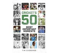 Tim Evershed Cricket's Fifty Most Important Moments (Copertina rigida)
