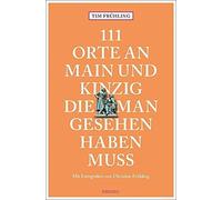 Tim Frühling Ch 111 Orte an Main und Kinzig, die man gesehen haben m (Tascabile)