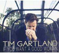 Tim Gartland - If You Want a Good Woman