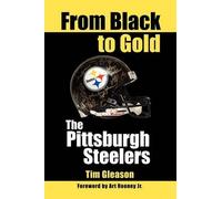 Tim Gleason From Black to Gold, the Pittsburgh Steelers (Tascabile)