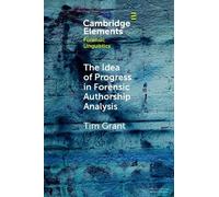 Tim Grant The Idea of Progress in Forensic Authorship Analysis (Tascabile)
