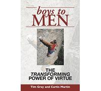 Tim Gray Curtis Martin Boys to Men: The Transforming Power of Virtue (Tascabile)