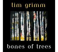 Grimm Tim - Bones Of Trees