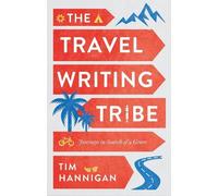 Tim Hannigan The Travel Writing Tribe (Copertina rigida)