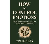 Tim Hanson How To Control Emotions (Tascabile)