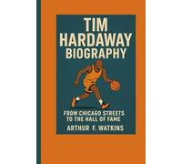 TIM HARDAWAY BIOGRAPHY: FROM CHICAGO STREETS TO THE HALL OF FAME