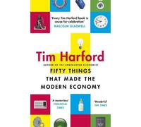 Tim Harford Fifty Things that Made the Modern Economy (Tascabile)