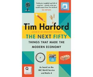 Tim Harford The Next Fifty Things that Made the Modern Economy (Tascabile)