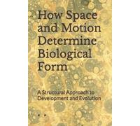 Tim Haug How Space and Motion Determine Biological Form (Tascabile)