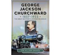 Tim Hillier-Gra George Jackson Churchward, 1857-1933: The Gre (Copertina rigida)