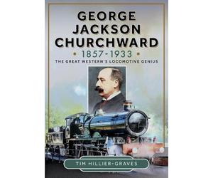 Tim Hillier-Gra George Jackson Churchward, 1857-1933: The Gre (Copertina rigida)