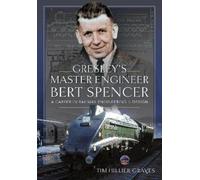 Tim Hillier-Graves Gresley's Master Engineer, Bert Spencer (Copertina rigida)