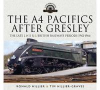 Tim Hillier-Graves The A4 Pacifics After Gresley (Copertina rigida)
