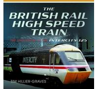 Tim Hillier-Graves The British Rail High Speed Train (Copertina rigida)